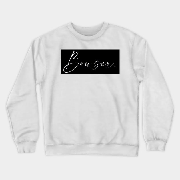 Bowser Name, Bowser Birthday Crewneck Sweatshirt by flowertafy